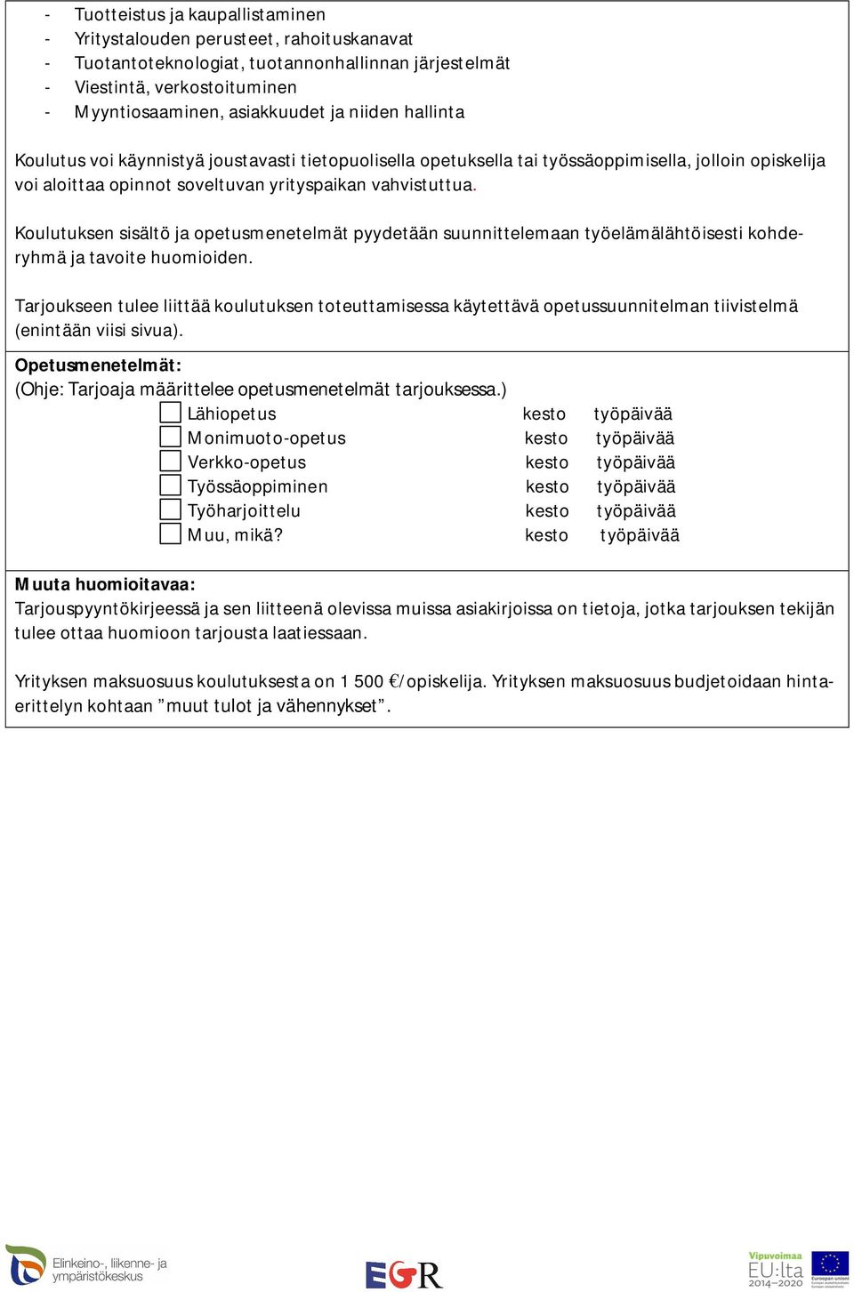 Koulutuksen sisältö ja opetusmenetelmät pyydetään suunnittelemaan työelämälähtöisesti kohderyhmä ja tavoite huomioiden.