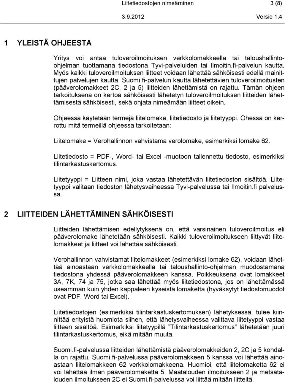 fi-palvelun kautta lähetettävien tuloveroilmoitusten (pääverolomakkeet 2C, 2 ja 5) liitteiden lähettämistä on rajattu.