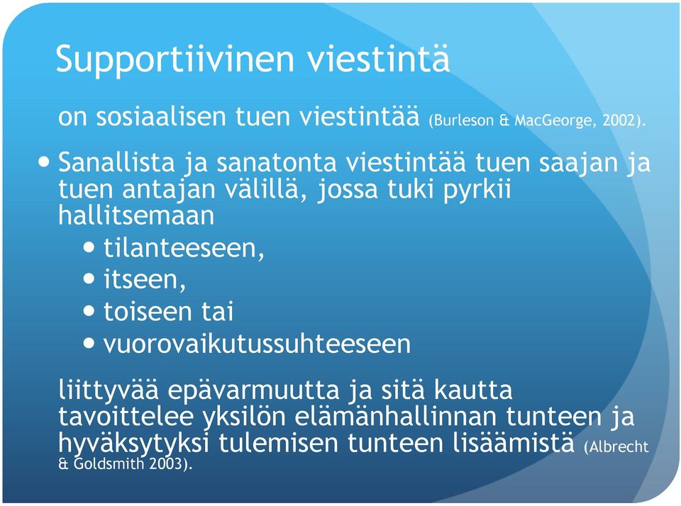 hallitsemaan tilanteeseen, itseen, toiseen tai vuorovaikutussuhteeseen liittyvää epävarmuutta ja