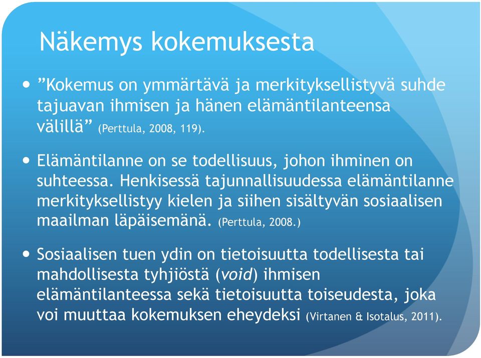 Henkisessä tajunnallisuudessa elämäntilanne merkityksellistyy kielen ja siihen sisältyvän sosiaalisen maailman läpäisemänä. (Perttula, 2008.