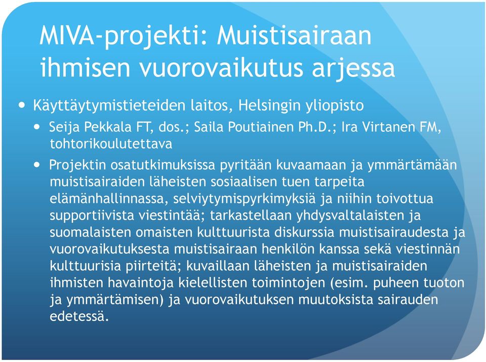 selviytymispyrkimyksiä ja niihin toivottua supportiivista viestintää; tarkastellaan yhdysvaltalaisten ja suomalaisten omaisten kulttuurista diskurssia muistisairaudesta ja vuorovaikutuksesta