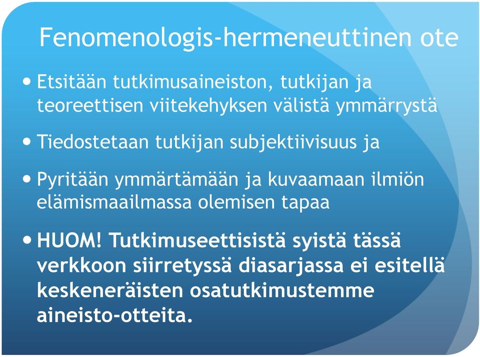 ymmärtämään ja kuvaamaan ilmiön elämismaailmassa olemisen tapaa HUOM!