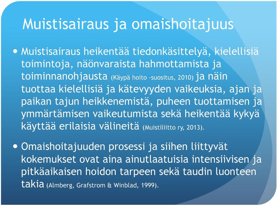 ymmärtämisen vaikeutumista sekä heikentää kykyä käyttää erilaisia välineitä (Muistiliitto ry, 2013).