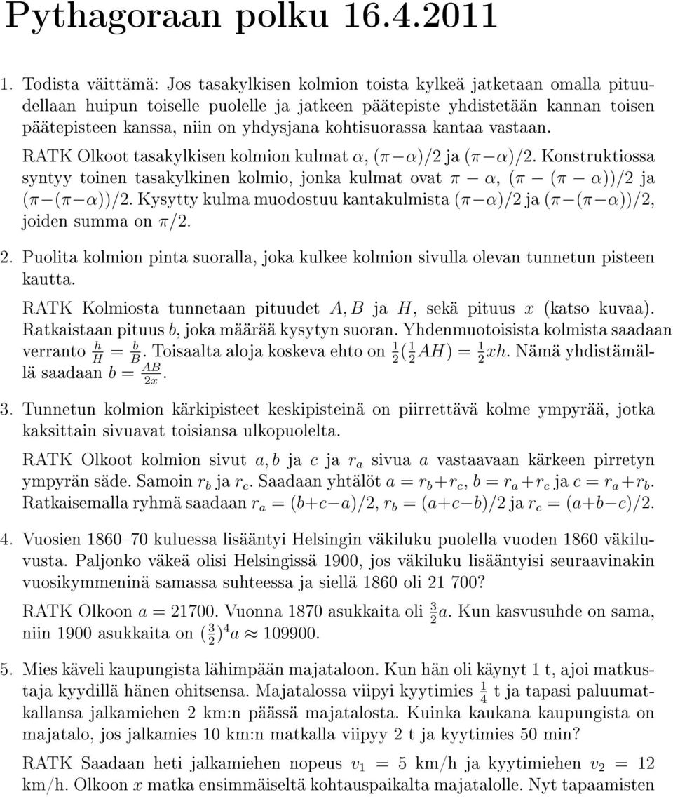 kohtisuorassa kantaa vastaan. RATK Olkoot tasakylkisen kolmion kulmat α, (π α)/2 ja (π α)/2. Konstruktiossa syntyy toinen tasakylkinen kolmio, jonka kulmat ovat π α, (π (π α))/2 ja (π (π α))/2.