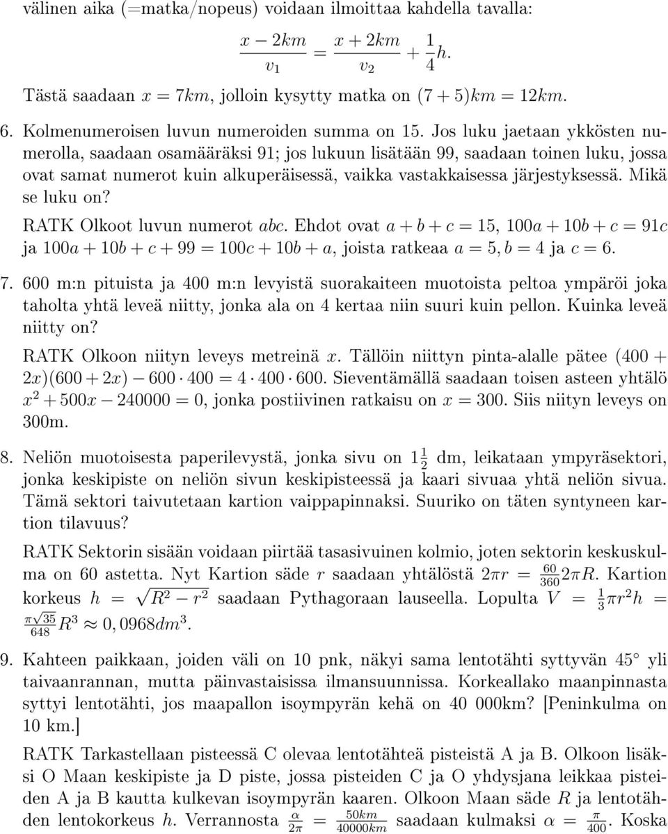 Jos luku jaetaan ykkösten numerolla, saadaan osamääräksi 9; jos lukuun lisätään 99, saadaan toinen luku, jossa ovat samat numerot kuin alkuperäisessä, vaikka vastakkaisessa järjestyksessä.