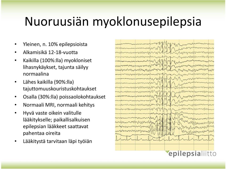 normaalina Lähes kaikilla (90%:lla) tajuttomuuskouristuskohtaukset Osalla (30%:lla) poissaolokohtaukset