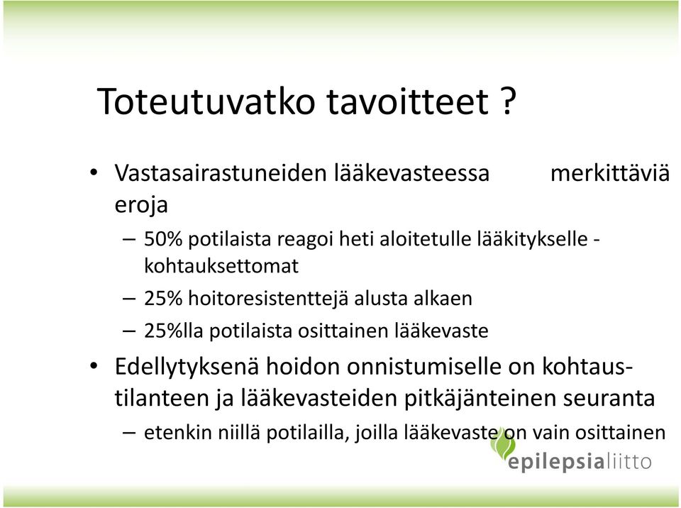 lääkitykselle kohtauksettomat 25% hoitoresistenttejä alusta alkaen 25%lla potilaista osittainen