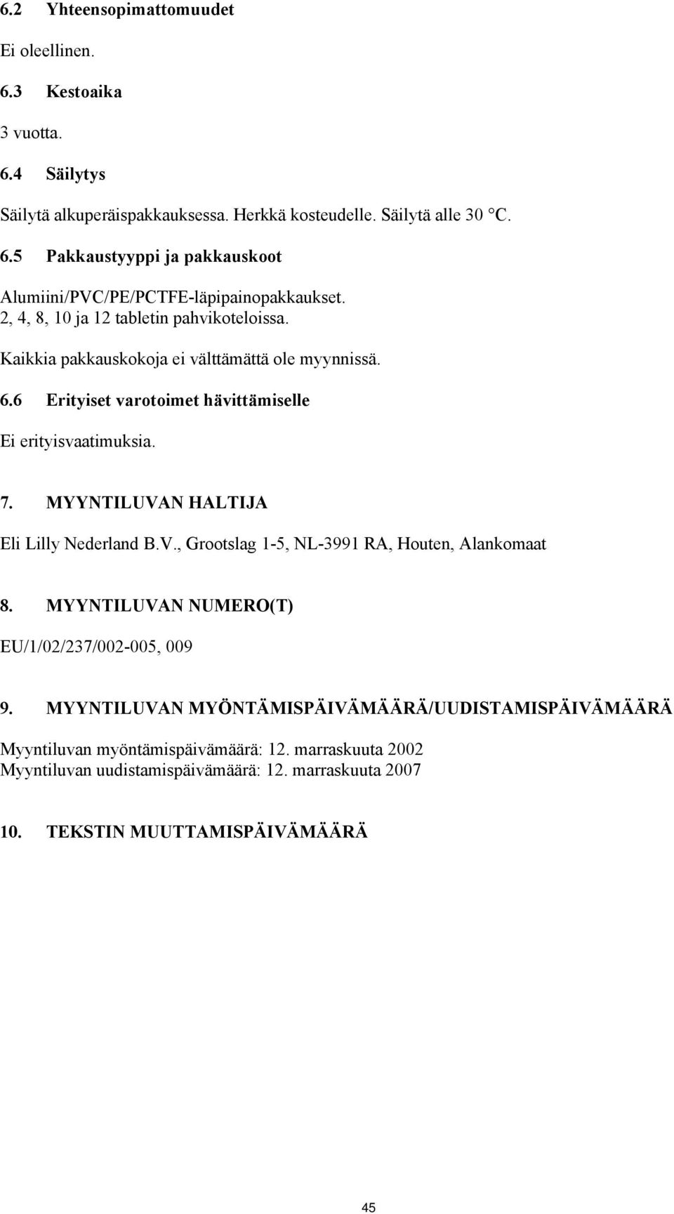 MYYNTILUVAN HALTIJA Eli Lilly Nederland B.V., Grootslag 1-5, NL-3991 RA, Houten, Alankomaat 8. MYYNTILUVAN NUMERO(T) EU/1/02/237/002-005, 009 9.