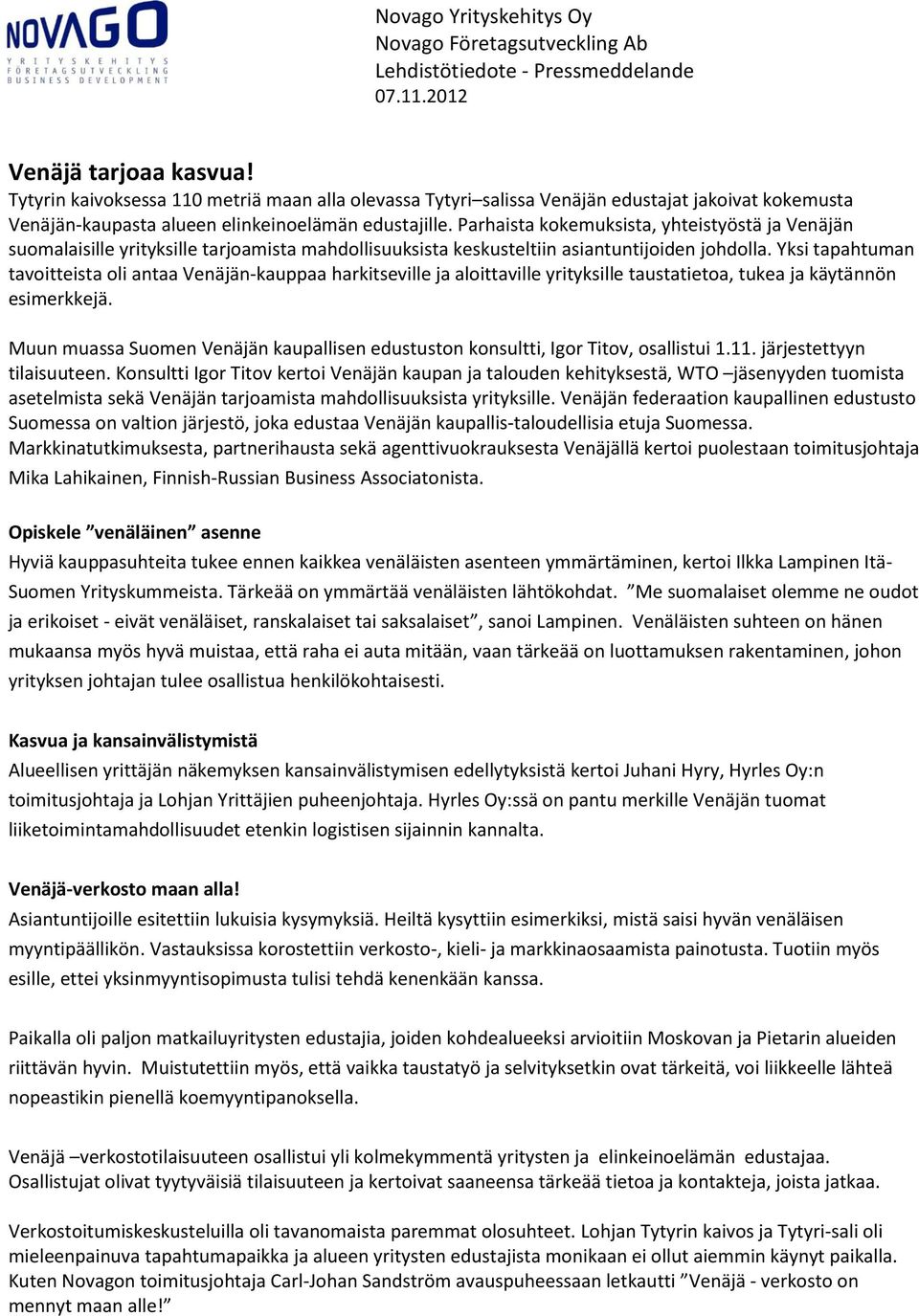 Yksi tapahtuman tavoitteista oli antaa Venäjän-kauppaa harkitseville ja aloittaville yrityksille taustatietoa, tukea ja käytännön esimerkkejä.