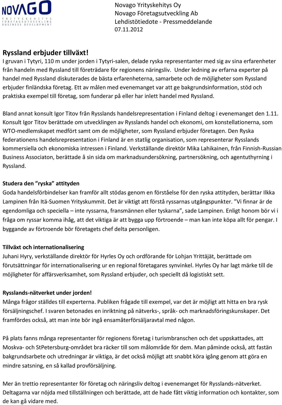 Under ledning av erfarna experter på handel med Ryssland diskuterades de bästa erfarenheterna, samarbete och de möjligheter som Ryssland erbjuder finländska företag.