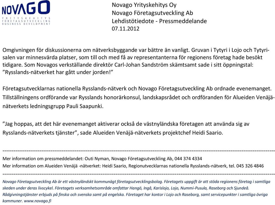 Som Novagos verkställande direktör Carl-Johan Sandström skämtsamt sade i sitt öppningstal: Rysslands-nätverket har gått under jorden!