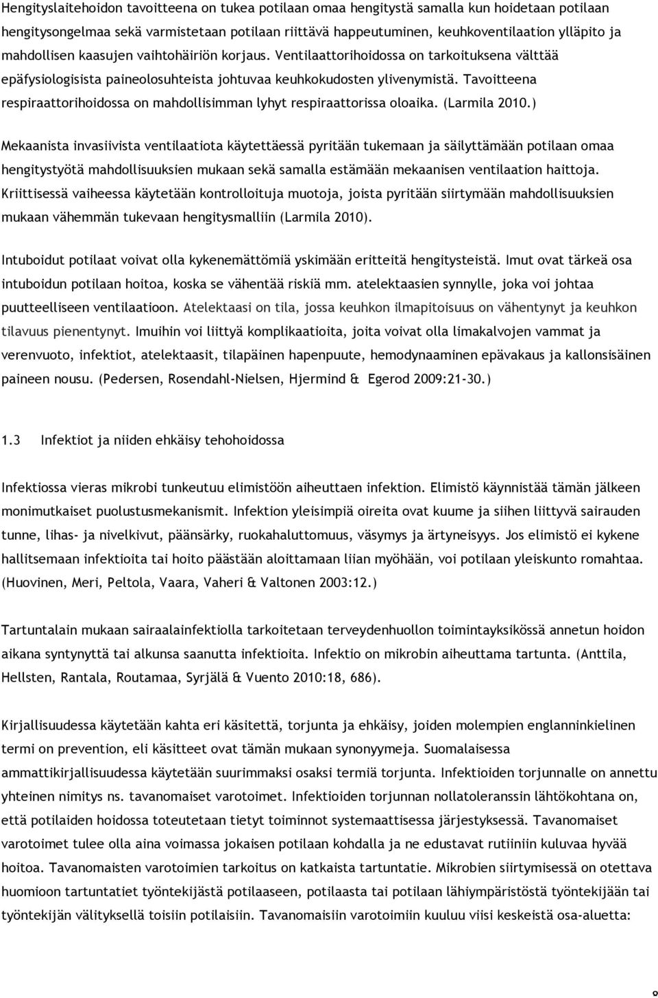 Tavoitteena respiraattorihoidossa on mahdollisimman lyhyt respiraattorissa oloaika. (Larmila 2010.