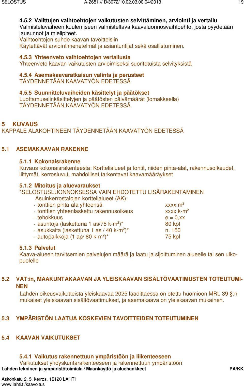 3 Yhteenveto vaihtoehtojen vertailusta Yhteenveto kaavan vaikutusten arvioimiseksi suoritetuista selvityksistä 4.5.