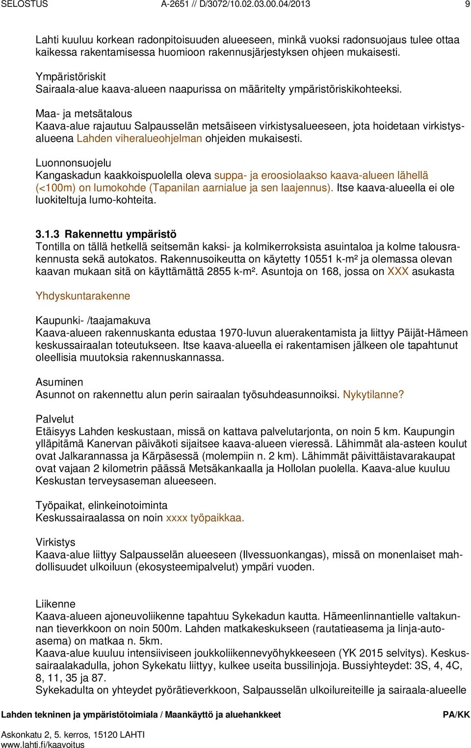 Ympäristöriskit Sairaala-alue kaava-alueen naapurissa on määritelty ympäristöriskikohteeksi.