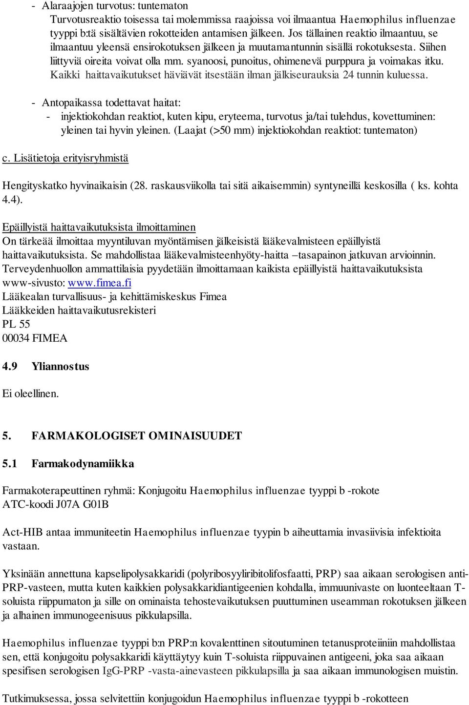 syanoosi, punoitus, ohimenevä purppura ja voimakas itku. Kaikki haittavaikutukset häviävät itsestään ilman jälkiseurauksia 24 tunnin kuluessa.