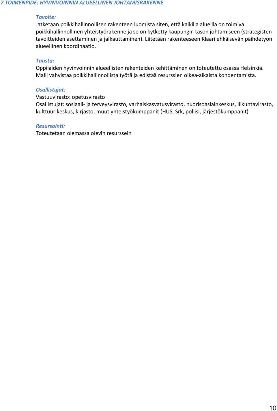 Tausta: Oppilaiden hyvinvoinnin alueellisten rakenteiden kehittäminen on toteutettu osassa Helsinkiä. Malli vahvistaa poikkihallinnollista työtä ja edistää resurssien oikea-aikaista kohdentamista.