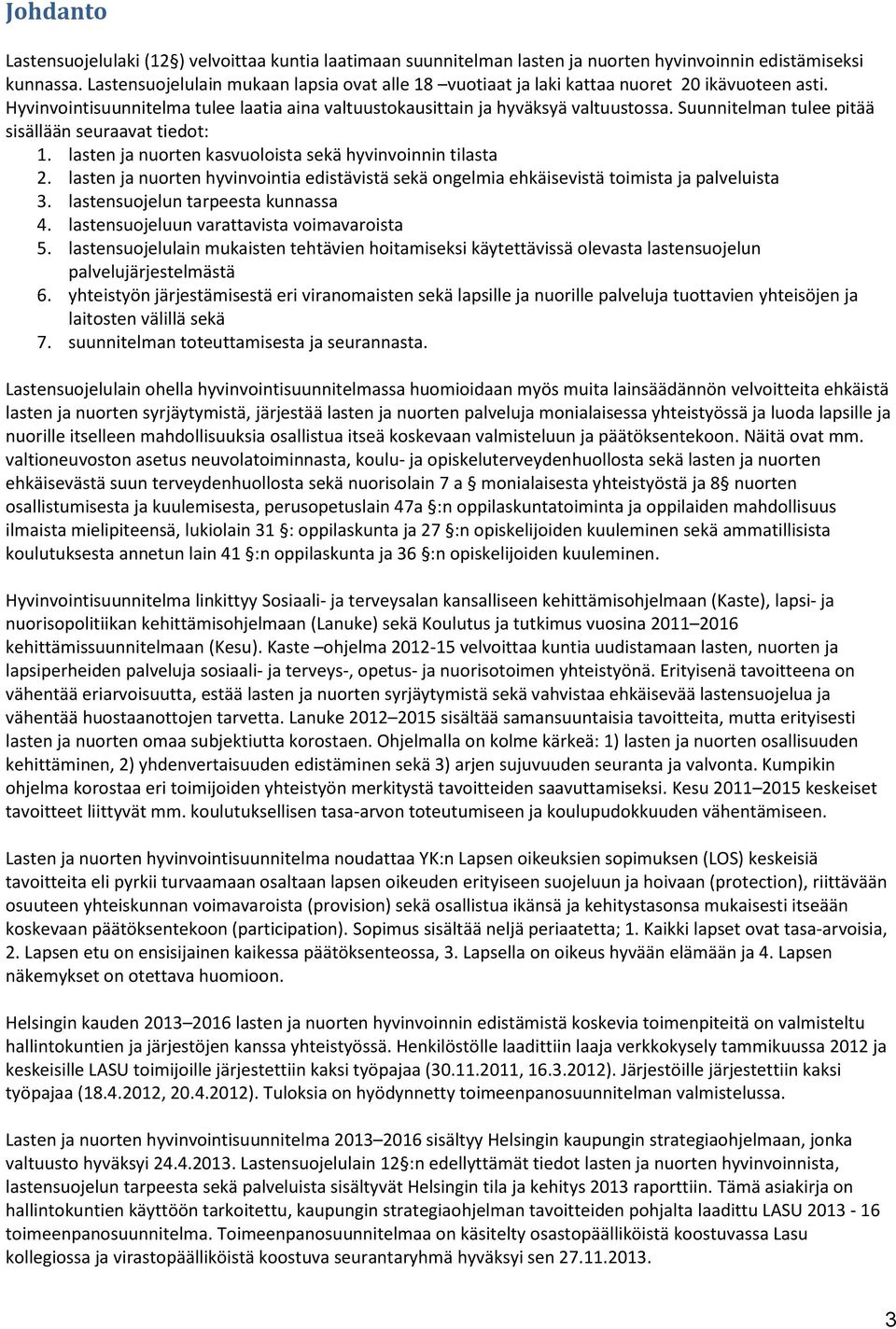 Suunnitelman tulee pitää sisällään seuraavat tiedot: 1. lasten ja nuorten kasvuoloista sekä hyvinvoinnin tilasta 2.