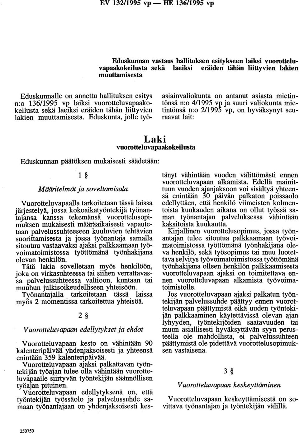 Eduskunta, jolle työasiainvaliokunta on antanut asiasta mietintönsä n:o 4/1995 vp ja suuri valiokunta mietintönsä n:o 2/1995 vp, on hyväksynyt seuraavat lait: Laki vuorotteluvapaakokeilusta