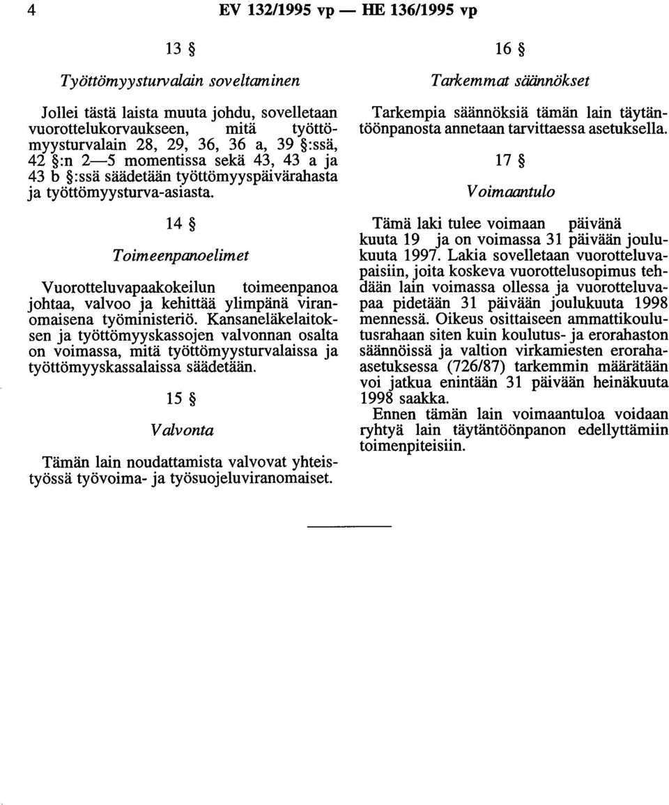 14 Toimeenpanoelimet Vuorotteluvapaakokeilun toimeenpanoa johtaa, valvoo ja kehittää ylimpänä viranomaisena työministeriö.