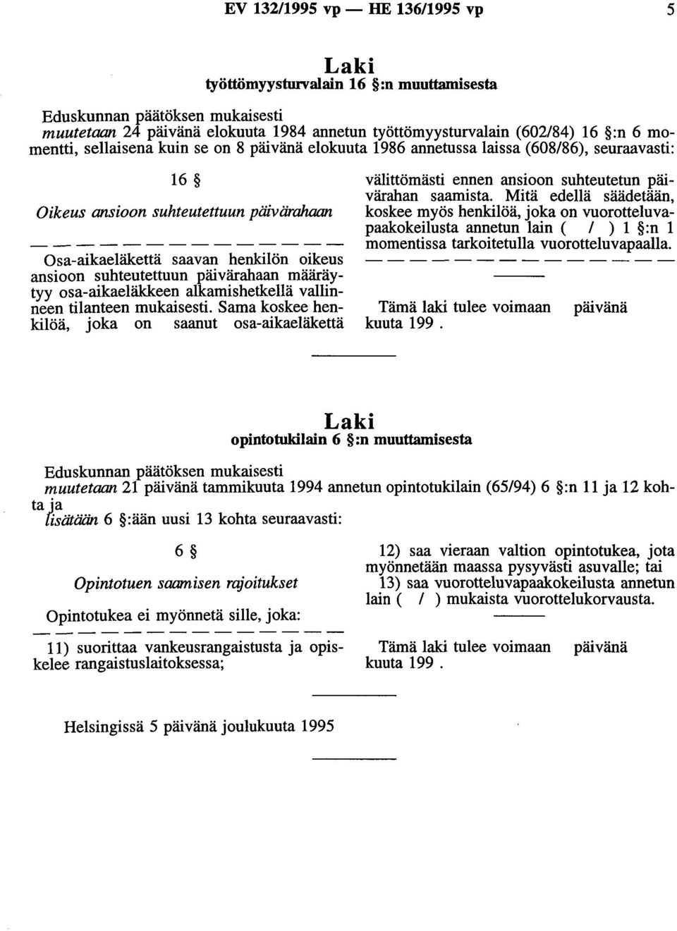 suhteutettuun päivärahaan määräytyy osa-aikaeläkkeen alkamishetkellä vallinneen tilanteen mukaisesti.