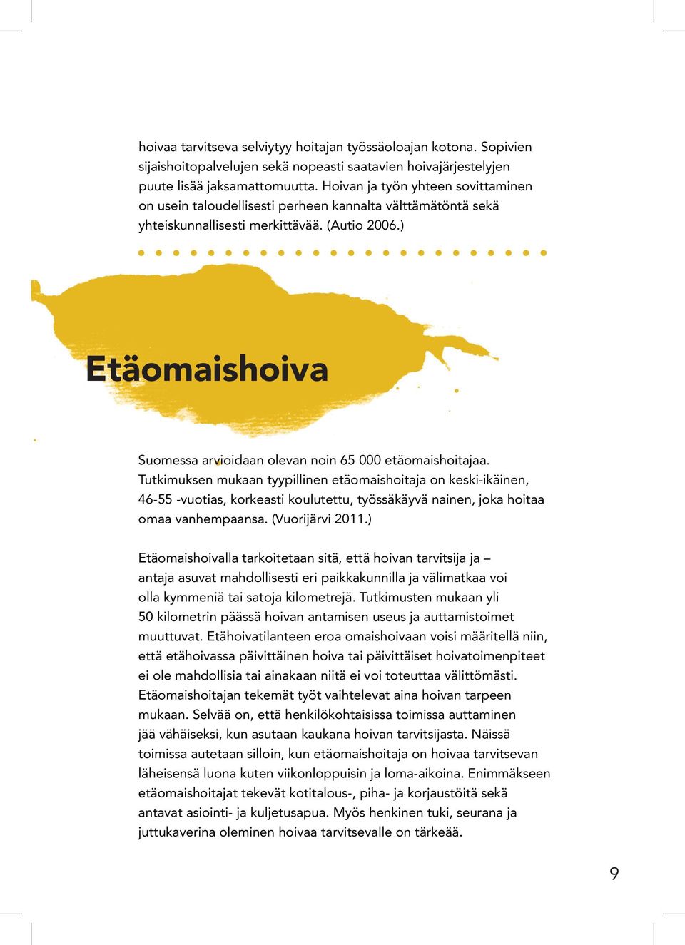 ) Etäomaishoiva Suomessa arvioidaan olevan noin 65 000 etäomaishoitajaa.