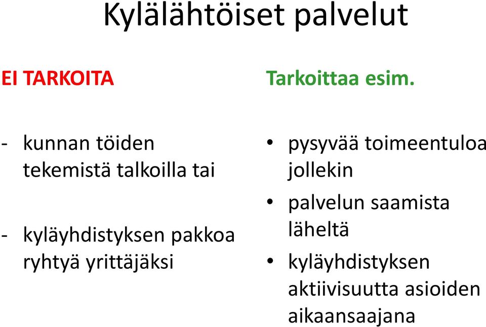 pakkoa ryhtyä yrittäjäksi pysyvää toimeentuloa jollekin