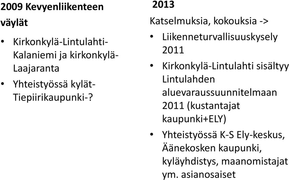 2013 Katselmuksia, kokouksia -> Liikenneturvallisuuskysely 2011 Kirkonkylä-Lintulahti sisältyy