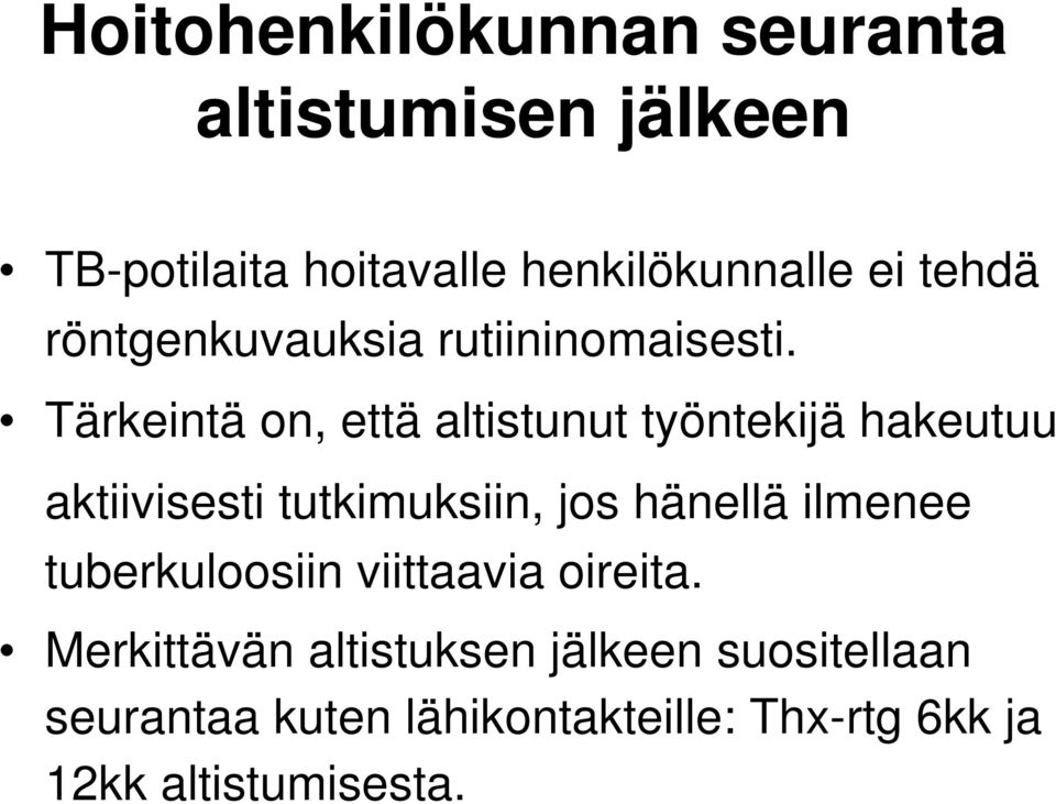 Tärkeintä on, että altistunut työntekijä hakeutuu aktiivisesti tutkimuksiin, jos hänellä