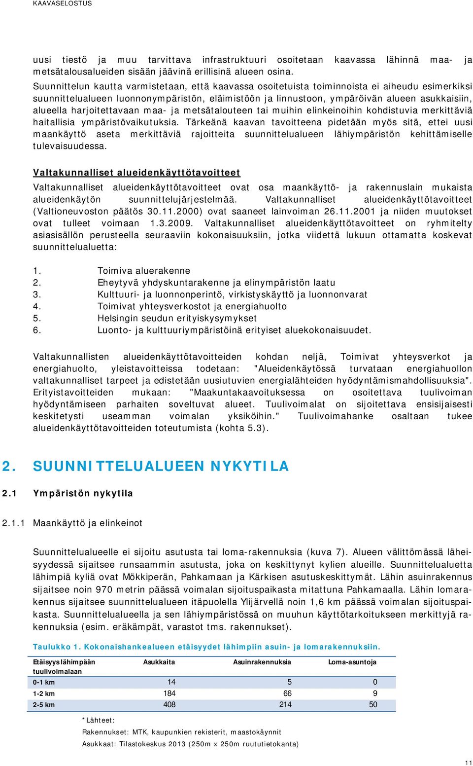 alueella harjoitettavaan maa- ja metsätalouteen tai muihin elinkeinoihin kohdistuvia merkittäviä haitallisia ympäristövaikutuksia.
