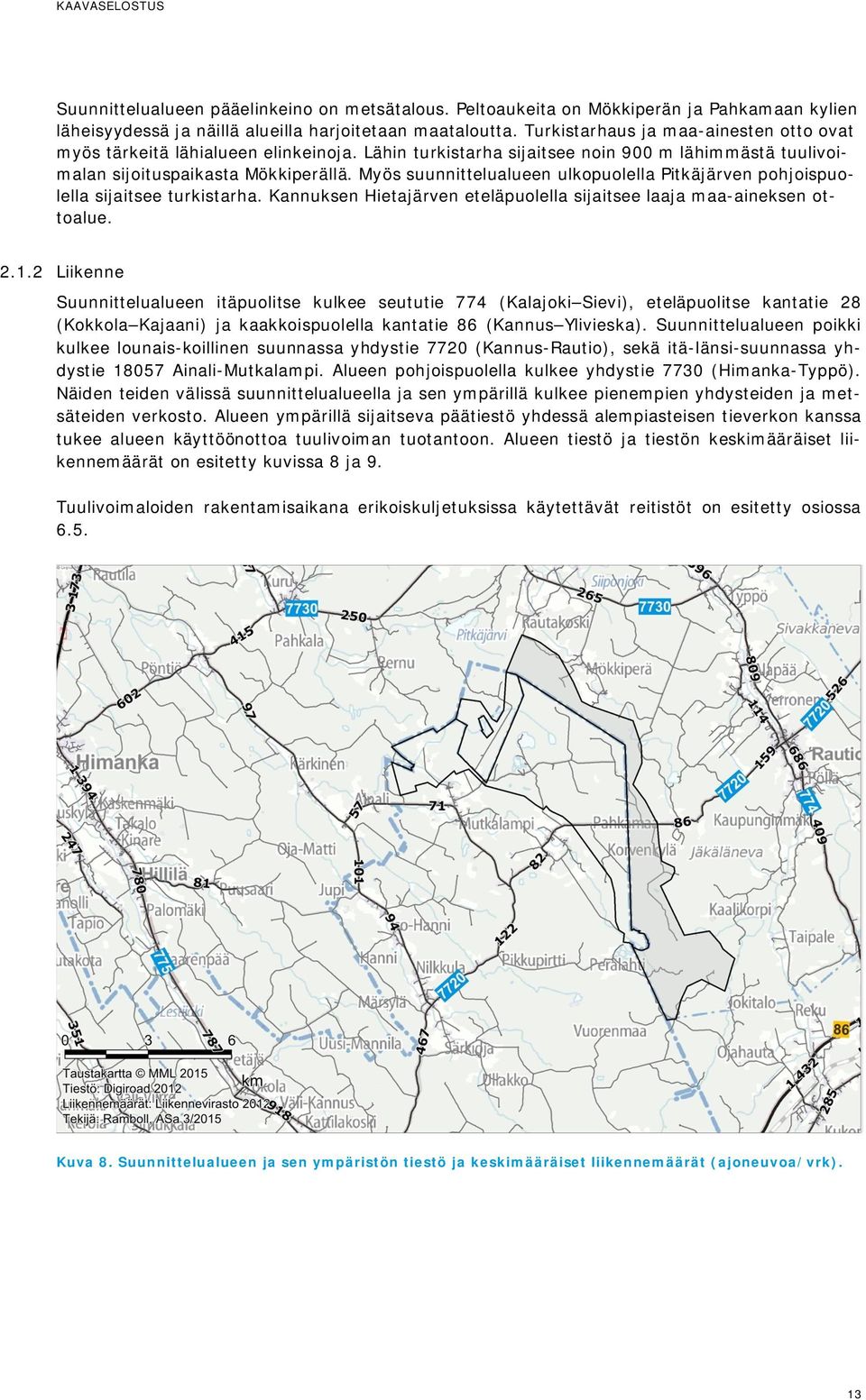Myös suunnittelualueen ulkopuolella Pitkäjärven pohjoispuolella sijaitsee turkistarha. Kannuksen Hietajärven eteläpuolella sijaitsee laaja maa-aineksen ottoalue. 2.1.