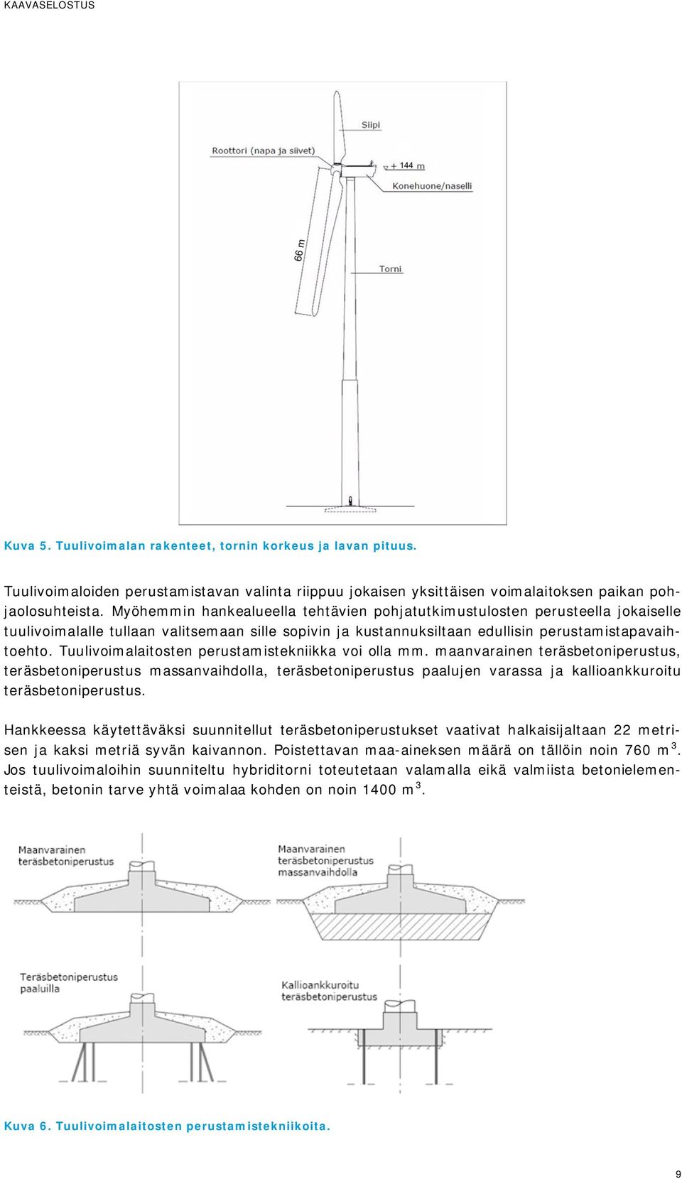 Tuulivoimalaitosten perustamistekniikka voi olla mm.