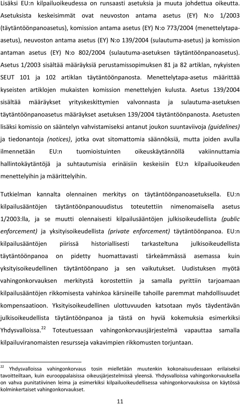 139/2004 (sulautuma-asetus) ja komission antaman asetus (EY) N:o 802/2004 (sulautuma-asetuksen täytäntöönpanoasetus).