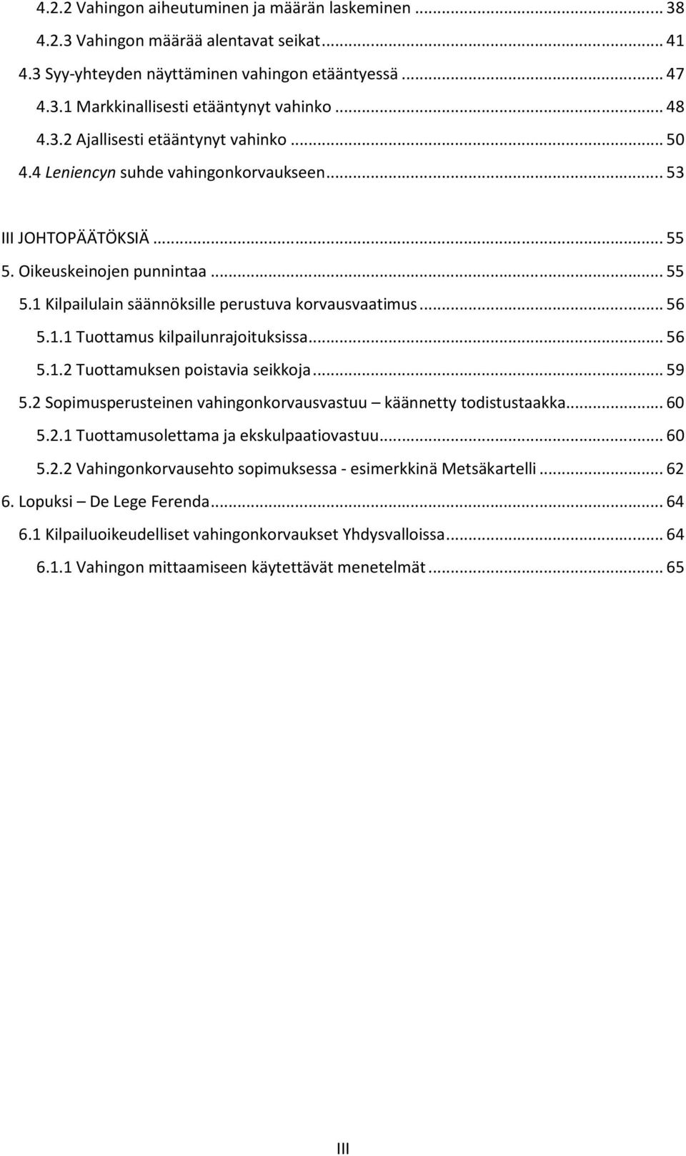 .. 56 5.1.1 Tuottamus kilpailunrajoituksissa... 56 5.1.2 Tuottamuksen poistavia seikkoja... 59 5.2 Sopimusperusteinen vahingonkorvausvastuu käännetty todistustaakka... 60 5.2.1 Tuottamusolettama ja ekskulpaatiovastuu.