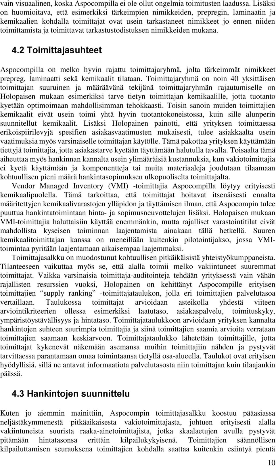 toimittavat tarkastustodistuksen nimikkeiden mukana. 4.2 Toimittajasuhteet Aspocompilla on melko hyvin rajattu toimittajaryhmä, jolta tärkeimmät nimikkeet prepreg, laminaatti sekä kemikaalit tilataan.