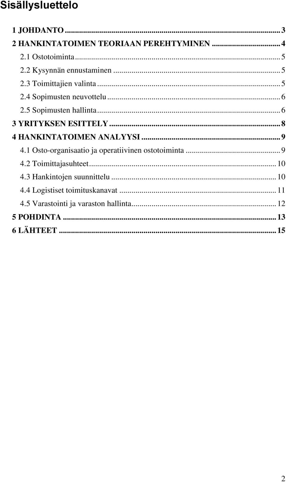 .. 8 4 HANKINTATOIMEN ANALYYSI... 9 4.1 Osto-organisaatio ja operatiivinen ostotoiminta... 9 4.2 Toimittajasuhteet... 10 4.