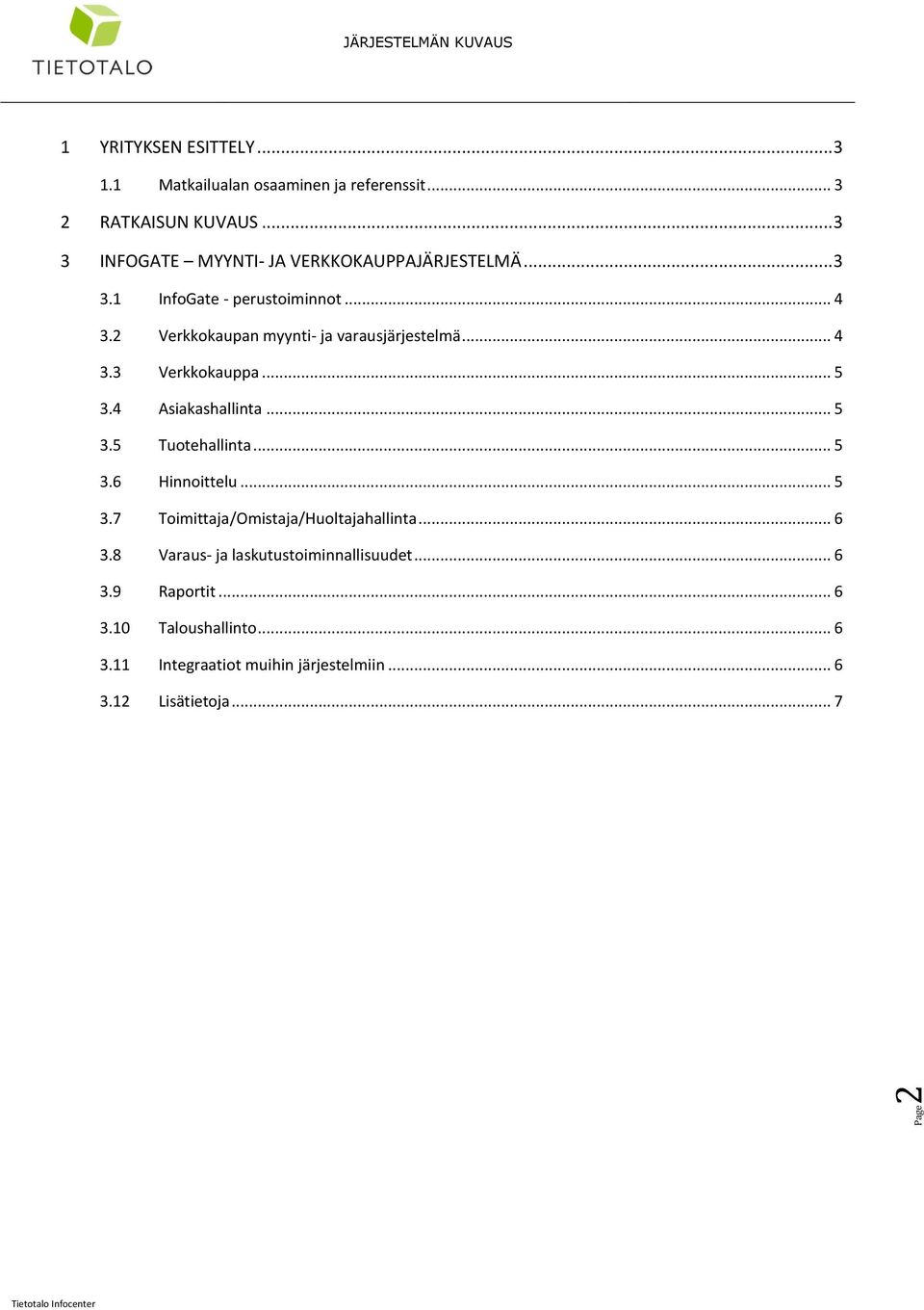 2 Verkkokaupan myynti- ja varausjärjestelmä... 4 3.3 Verkkokauppa... 5 3.4 Asiakashallinta... 5 3.5 Tuotehallinta... 5 3.6 Hinnoittelu.