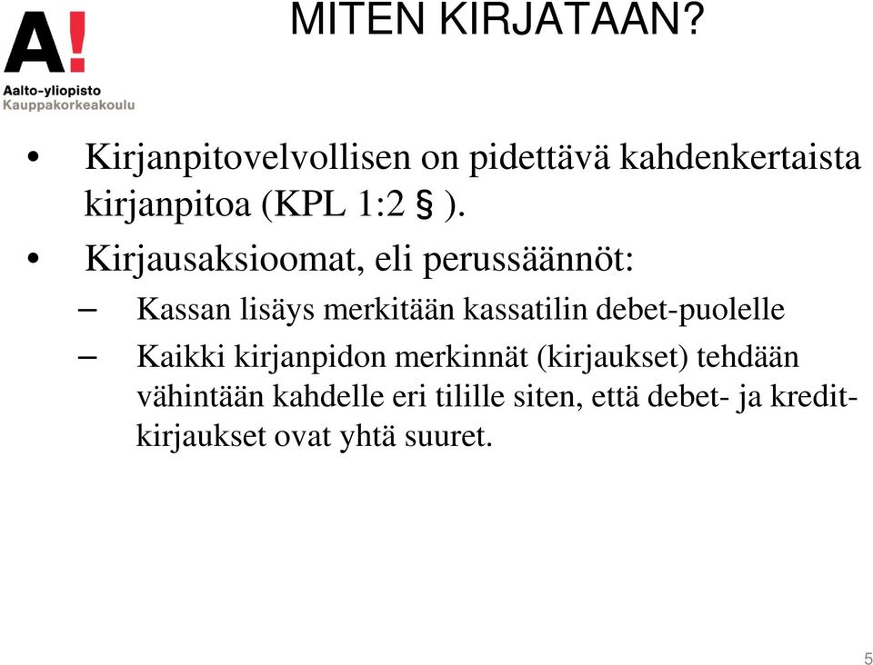 Kirjausaksioomat, eli perussäännöt: Kassan lisäys merkitään kassatilin