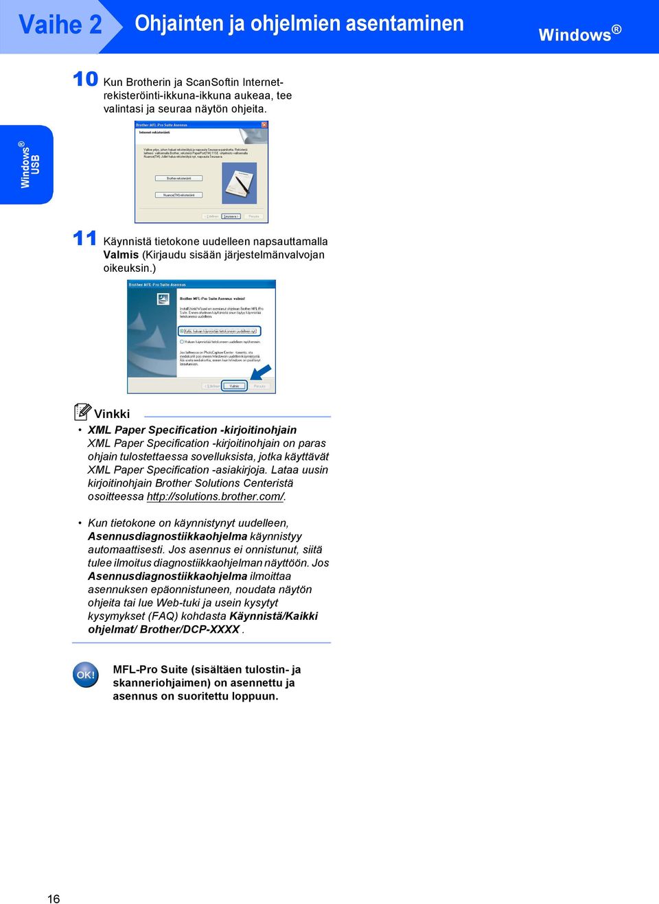 ) XML Paper Specification -kirjoitinohjain XML Paper Specification -kirjoitinohjain on paras ohjain tulostettaessa sovelluksista, jotka käyttävät XML Paper Specification -asiakirjoja.