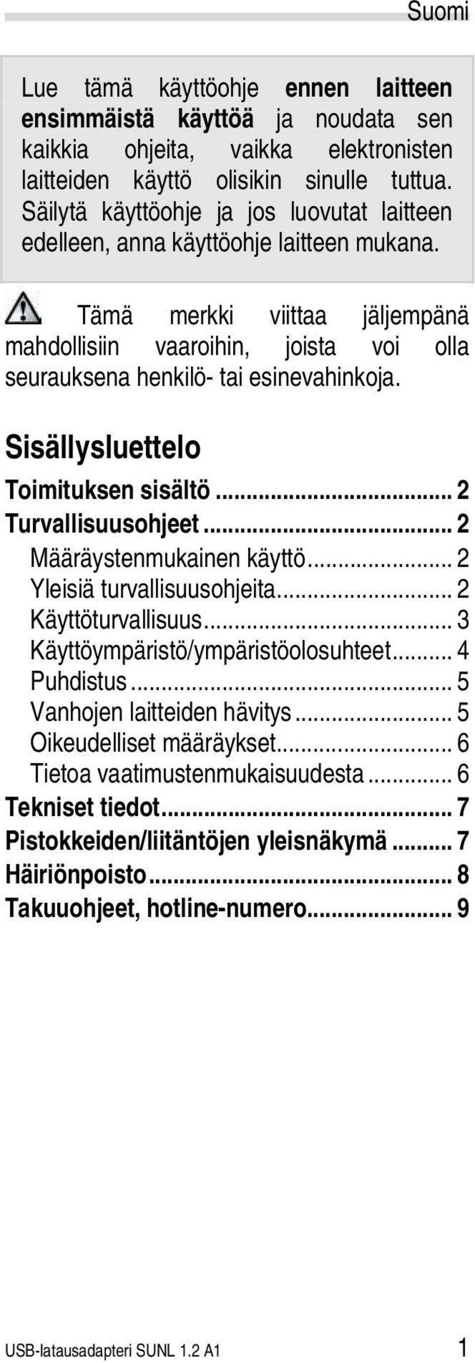 Sisällysluettelo Toimituksen sisältö... 2 Turvallisuusohjeet... 2 Määräystenmukainen käyttö... 2 Yleisiä turvallisuusohjeita... 2 Käyttöturvallisuus... 3 Käyttöympäristö/ympäristöolosuhteet.