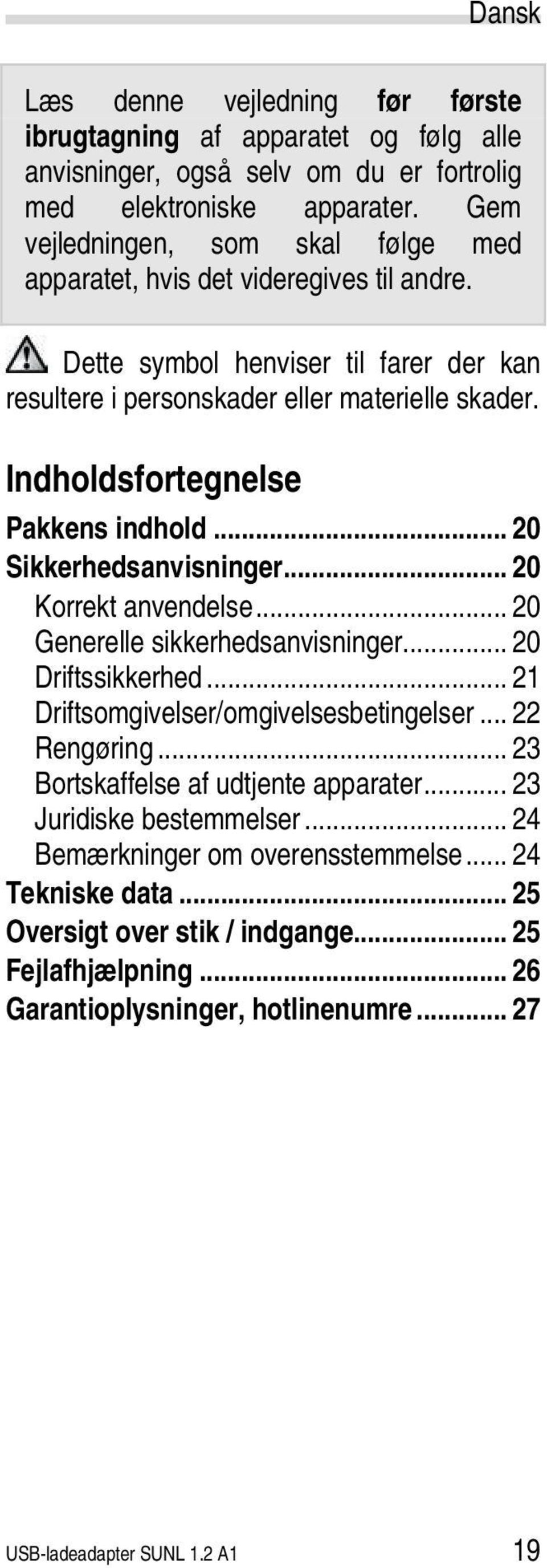 Indholdsfortegnelse Pakkens indhold... 20 Sikkerhedsanvisninger... 20 Korrekt anvendelse... 20 Generelle sikkerhedsanvisninger... 20 Driftssikkerhed... 21 Driftsomgivelser/omgivelsesbetingelser.