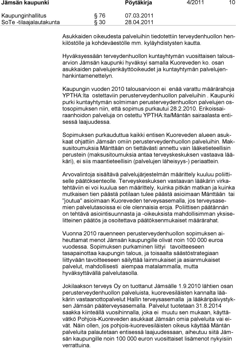 Hyväksyessään terveydenhuollon kuntayhtymän vuosittaisen talousarvion Jämsän kaupunki hyväksyi samalla Kuoreveden ko.