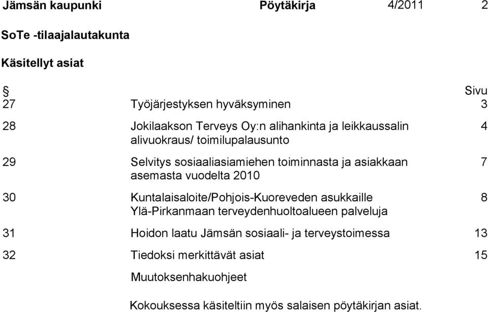 vuodelta 2010 30 Kuntalaisaloite/Pohjois-Kuoreveden asukkaille Ylä-Pirkanmaan terveydenhuoltoalueen palveluja 4 7 8 31 Hoidon laatu