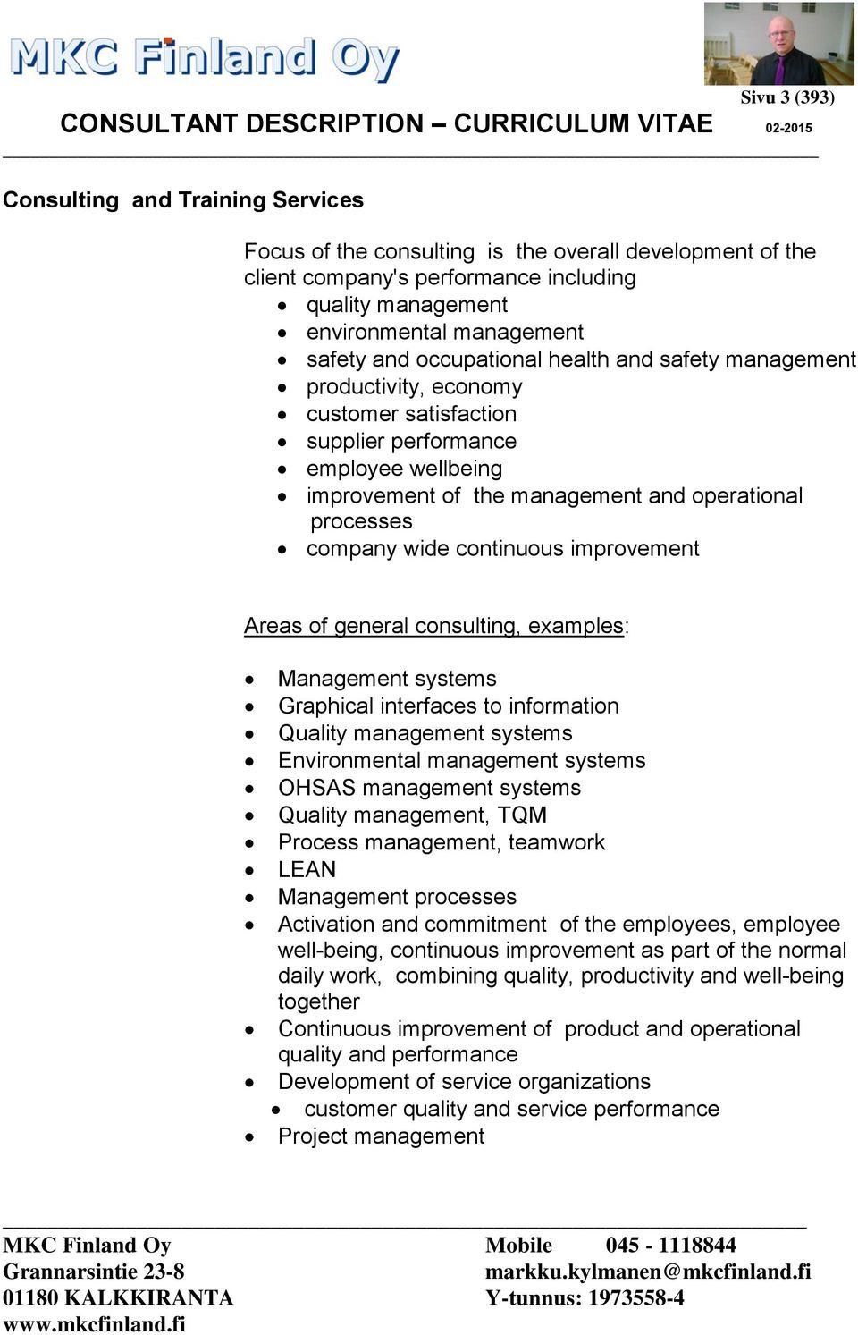 continuous improvement Areas of general consulting, examples: Management systems Graphical interfaces to information Quality management systems Environmental management systems OHSAS management