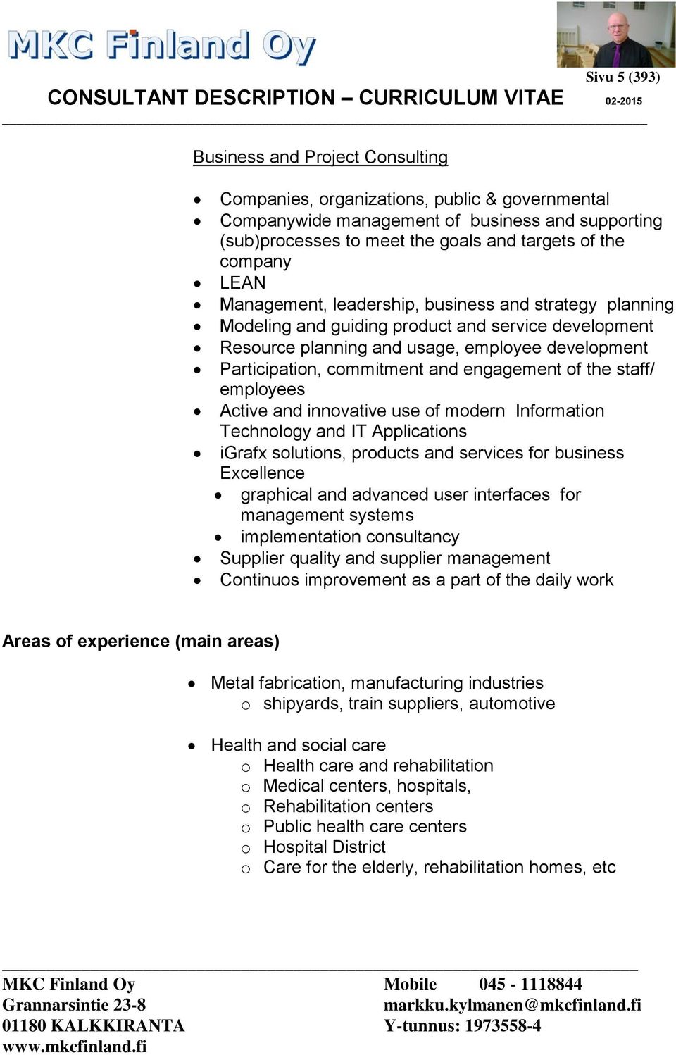 and engagement of the staff/ employees Active and innovative use of modern Information Technology and IT Applications igrafx solutions, products and services for business Excellence graphical and