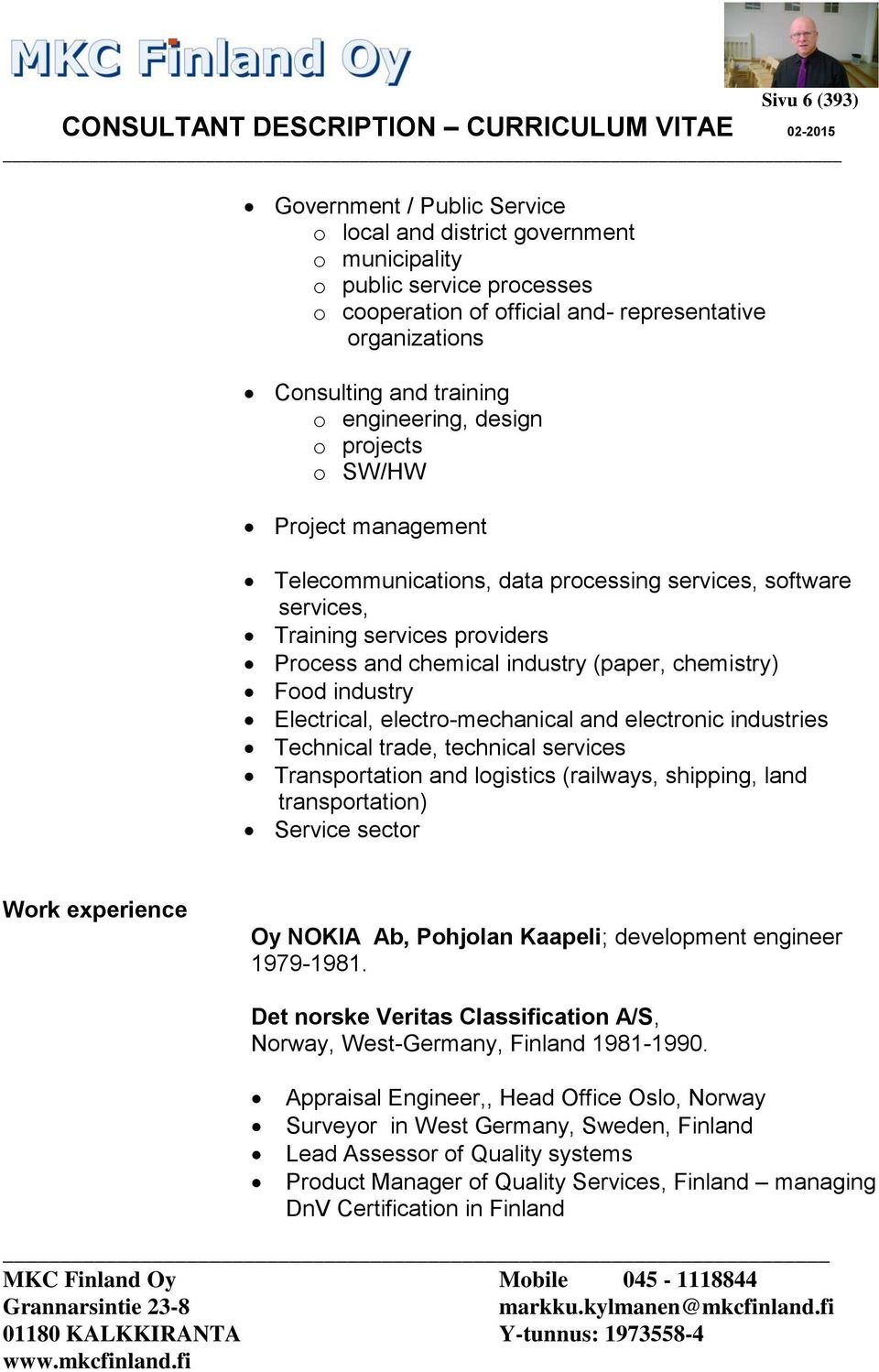 chemistry) Food industry Electrical, electro-mechanical and electronic industries Technical trade, technical services Transportation and logistics (railways, shipping, land transportation) Service