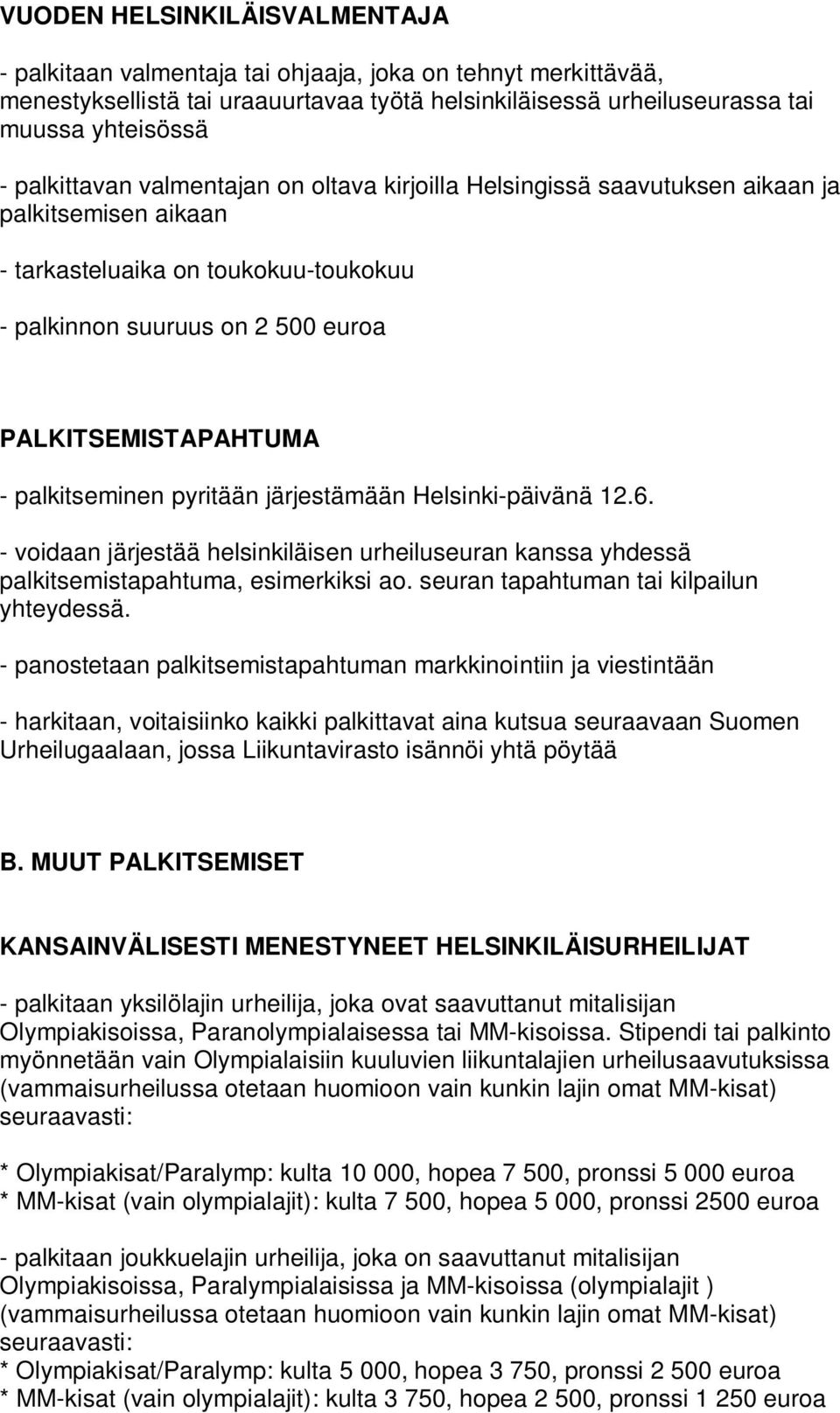 - voidaan järjestää helsinkiläisen urheiluseuran kanssa yhdessä palkitsemistapahtuma, esimerkiksi ao. seuran tapahtuman tai kilpailun yhteydessä.