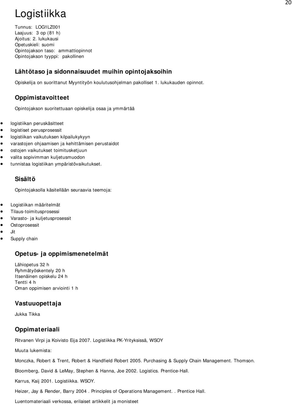 koulutusohjelman pakolliset 1. lukukauden opinnot.
