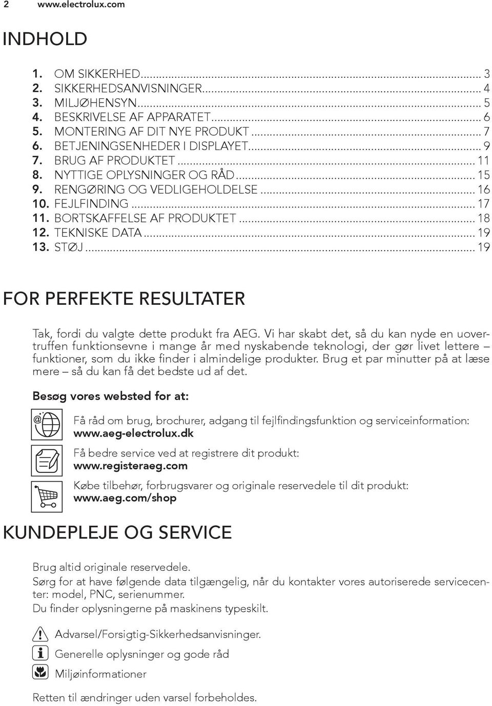 TEKNISKE DATA... 19 13. STØJ... 19 FOR PERFEKTE RESULTATER Tak, fordi du valgte dette produkt fra AEG.