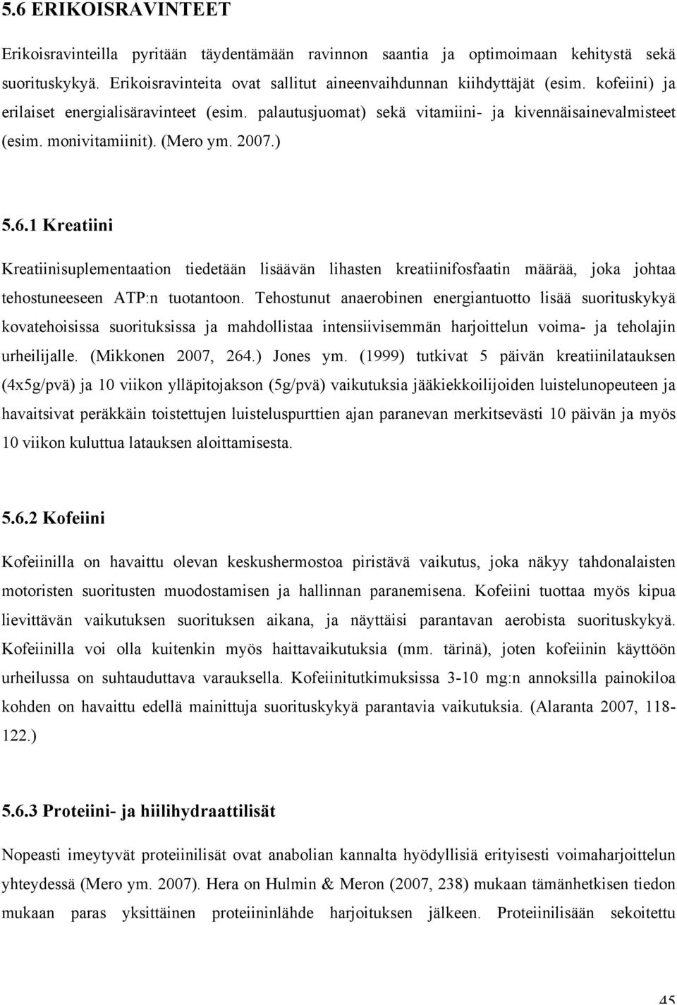 1 Kreatiini Kreatiinisuplementaation tiedetään lisäävän lihasten kreatiinifosfaatin määrää, joka johtaa tehostuneeseen ATP:n tuotantoon.