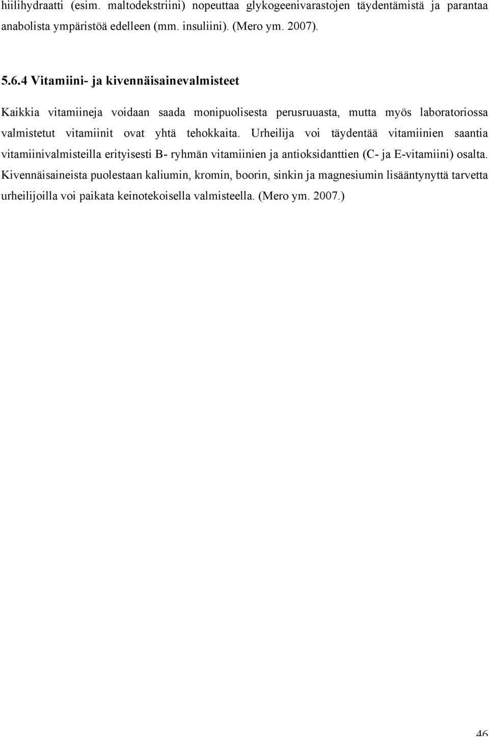 tehokkaita. Urheilija voi täydentää vitamiinien saantia vitamiinivalmisteilla erityisesti B- ryhmän vitamiinien ja antioksidanttien (C- ja E-vitamiini) osalta.